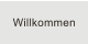 Willkommen